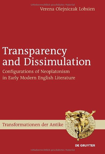 Transparency And Dissimulation Configurations Of Neoplatonism In Early Modern English Literature Transformationen Der Antike 16 Verena Olejniczak Lobsien