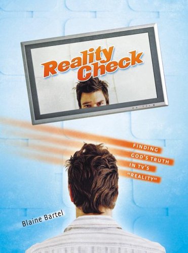 Reality Check Finding Gods Truth In T Reality Blaine Bartel