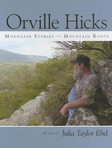 Orville Hicks Mountain Stories Mountain Roots Julia Taylor Ebel