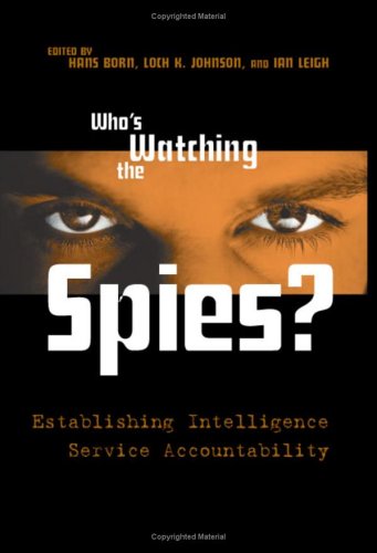 Whos Watching The Spies Establishing Intelligence Service Accountability Hans Born