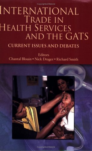 International Trade In Health Services And The Gats Current Issues And Debates World Bank Trade And Development Series Chantal Blouin