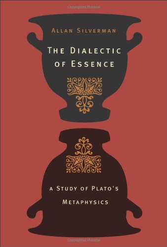 The Dialectic Of Essence A Study Of Platos Metaphysics Allan Silverman