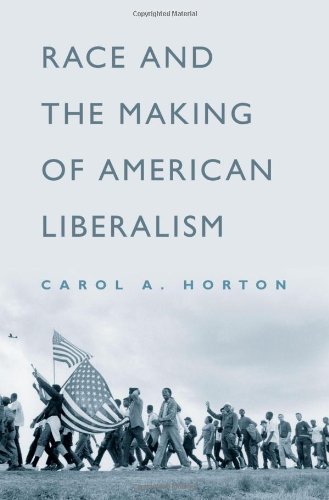 Race And The Making Of American Liberalism Carol A Horton