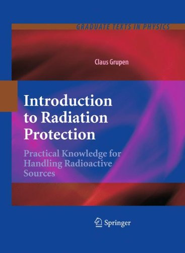 Introduction To Radiation Protection Practical Knowledge For Handling Radioactive Sources 1st Edition Claus Grupen Auth