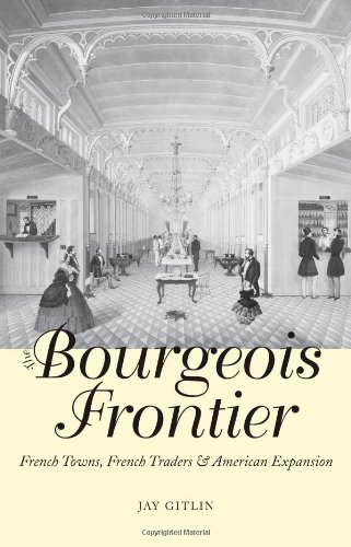 The Bourgeois Frontier French Towns French Traders And American Expansion The Lamar Series In Western History 1st Edition Jay Gitlin