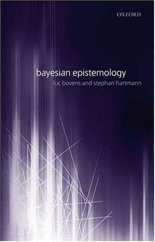 Bayesian Epistemology Luc Bovens Stephan Hartmann