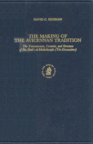 The Making Of The Avicennan Tradition The Transmission Contents And Structures Of Ibn Sns Almubatt The Discussions David C Reisman