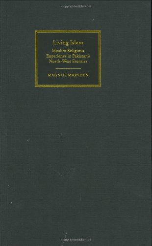 Living Islam Muslim Religious Experience In Pakistans Northwest Frontier Magnus Marsden