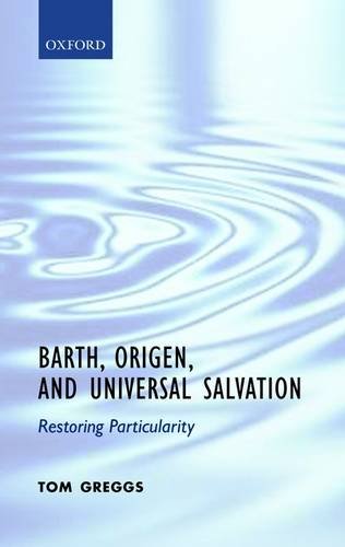 Barth Origen And Universal Salvation Restoring Particularity Tom Greggs