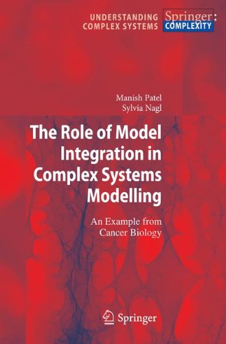 The Role Of Model Integration In Complex Systems Modelling An Example From Cancer Biology 1st Edition Manish Patel