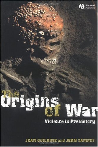 The Origins Of War Violence In Prehistory 1st Edition Jean Guilaine