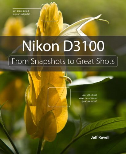 Nikon D3100 From Snapshots To Great Shots 1st Edition Jeff Revell
