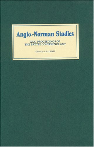 Anglonorman Studies Xxx Proceedings Of The Battle Conference 2007 C P Lewis