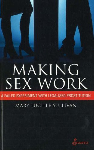 Making Sex Work A Failed Experiment With Legalised Prostitution Mary Lucille Sullivan