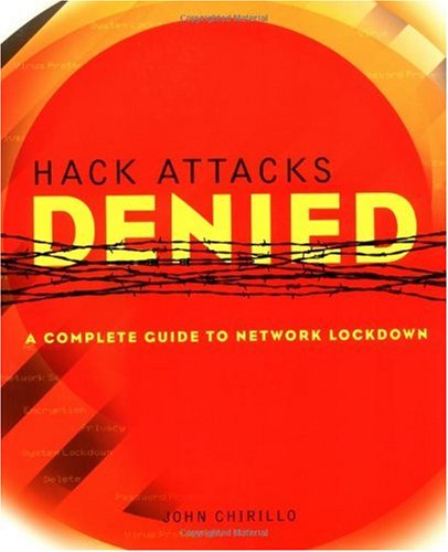 Hack Attacks Denied Complete Guide To Network Lockdown John Chirillo