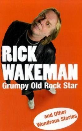 Grumpy Old Rock Star And Other Wondrous Stories Rick Wakeman
