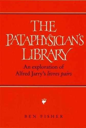 Pataphysicians Library An Exploration Of Alfred Jarrys Livres Pairs Ben Fisher