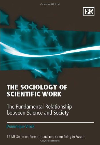 The Sociology Of Scientific Work The Fundamental Relationship Between Science And Society Dominique Vinck