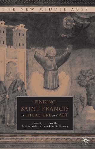 Finding Saint Francis In Literature And Art The New Middle Ages Cynthia Ho