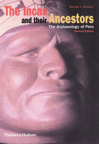 The Incas And Their Ancestors 2nd Rev Ed 2001 Revised Second Edition 2001 Michael Edward Moseley