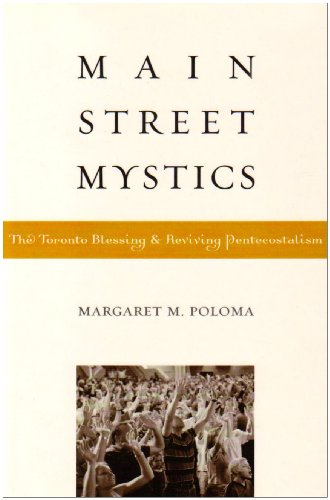 Main Street Mystics The Toronto Blessing And Reviving Pentecostalism Margaret Poloma