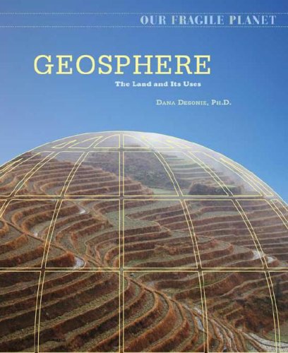 Geosphere The Land And Its Uses Our Fragile Planet 1st Edition Dana Desonie