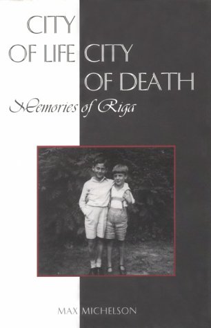 City Of Life City Of Death Memories Of Riga Max Michelson