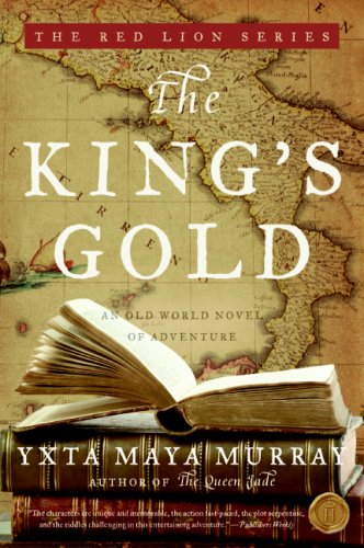 The Kings Gold An Old World Novel Of Adventure The Red Lion Yxta Maya Murray