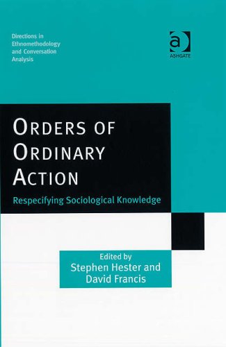 Orders Of Ordinary Action Respecifying Sociological Knowledge 1st Stephen Hester Ed