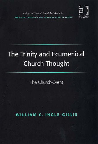 The Trinity And Ecumenical Church Thought Ashgate New Critical Thinking In Religion Theology And Biblical Studies William C Inglegillis