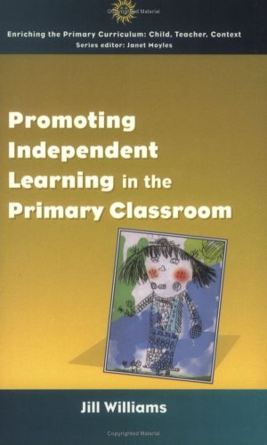 Promoting Independent Learning In The Primary Classroom 1st Edition Jill Williams