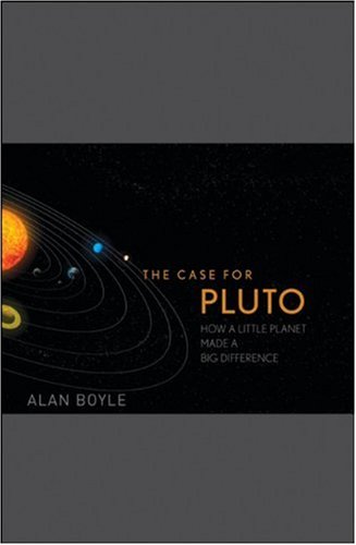 The Case For Pluto How A Little Planet Made A Big Difference 1st Edition Alan Boyle