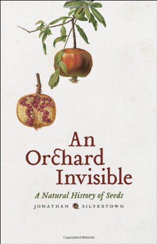 An Orchard Invisible A Natural History Of Seeds First Edition Jonathan Silvertown