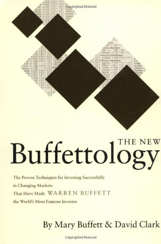 The New Buffettology The Proven Techniques For Investing Successfully In Changing Markets That Have Made Warren Buffett The Worlds Most Famous Investor Mary Buffett