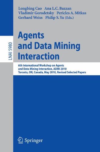Agents And Data Mining Interaction 6th International Workshop On Agents And Data Mining Interaction Admi 2010 Toronto On Canada May 11 2010 Revised Selected Papers 1st Edition Sandip Sen Auth