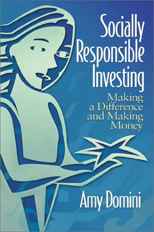 Socially Responsible Investing Making A Difference And Making Money 1st Amy Domini