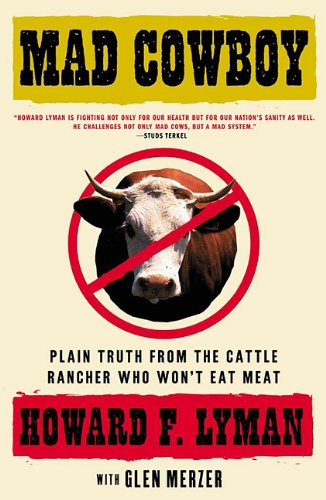 Mad Cowboy Plain Truth From The Cattle Rancher Who Wont Eat Meat Howard F Lyman