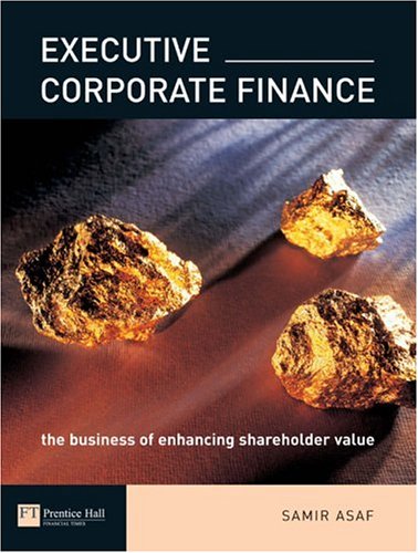 Executive Corporate Finance The Business Of Enhancing Shareholder Value 1st Edition Samir Asaf