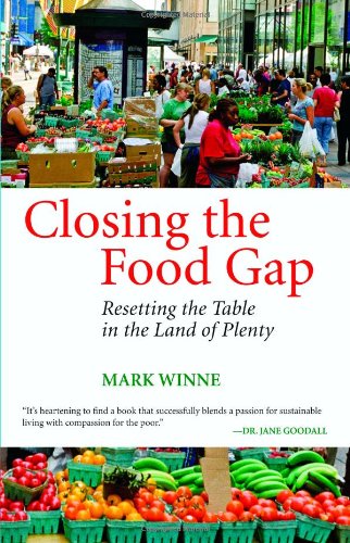 Closing The Food Gap Resetting The Table In The Land Of Plenty 1st Edition Mark Winne