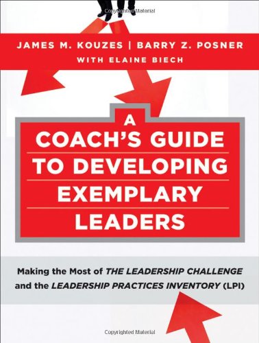A Coachs Guide To Developing Exemplary Leaders Making The Most Of The Leadership Challenge And The Leadership Practices Inventory Lpi Jb Leadership Challenge Kouzes Posner 1st Edition James M Kouzes