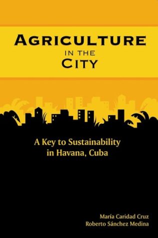 Agriculture In The City A Key To Sustainability In Havana Cuba Maria Caridad Cruz