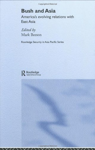 Bush And Asia Americas Evolving Relations With East Asia Routledge Security In Asia Pacific Series 1st Edition Beeson