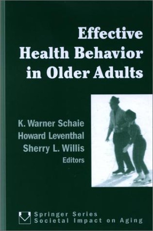 Effective Health Behavior In Older Adults Springer Series On The Societal Impact On Aging 1st Edition K Warner Schaie Phd