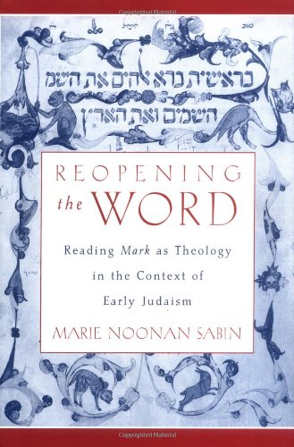Reopening The Word Reading Mark As Theology In The Context Of Early Judaism Marie Noonan Sabin