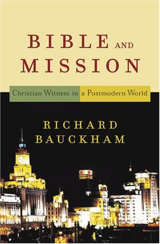 Bible And Mission Christian Witness In A Postmodern World Richard Bauckham
