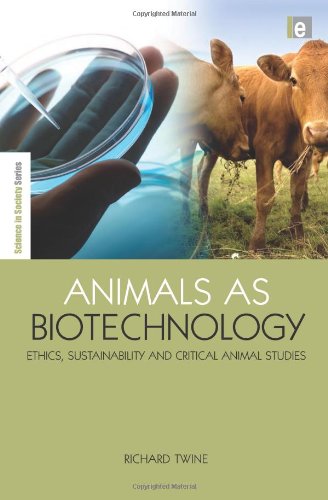 Animals As Biotechnology Ethics Sustainability And Critical Animal Studies 1st Richard Twine