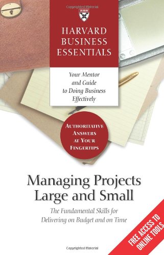 Managing Projects Large And Small The Fundamental Skills To Deliver On Budget And On Time Harvard Business School Press