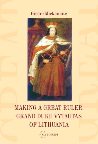 Making A Great Ruler Grand Duke Vytautas Of Lithuania Giedr Micknait