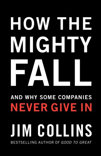 How The Mighty Fall And Why Some Companies Never Give In 1st Edition Jim Collins