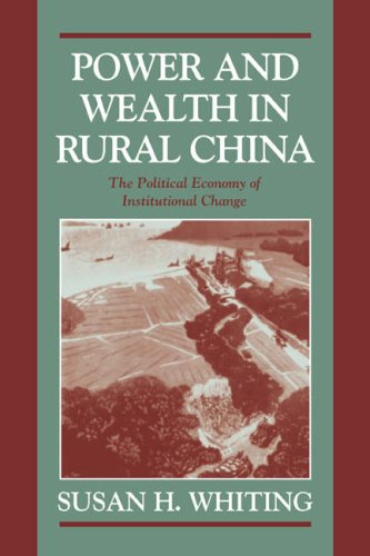 Power And Wealth In Rural China The Political Economy Of Institutional Change 2006 Susan H Whiting